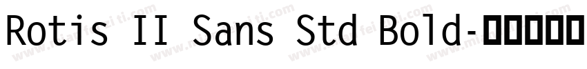 Rotis II Sans Std Bold字体转换